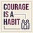 Courage Is A Habit Substack