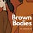 Brown Bodies by Anisah OB