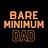 Bare Minimum Dad