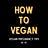 How To Vegan