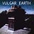 Vulgar Earth 