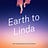Earth, to Linda