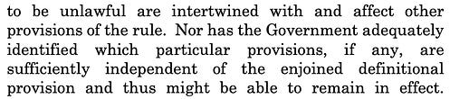 to be unlawful are intertwined with and affect other provisions of the rule. Nor has the Government adequately identified which particular provisions, if any, are sufficiently independent of the enjoined definitional provision and thus might be able to remain in effect.