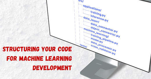 Deep Dive: How to structure your code for Machine Learning Development
