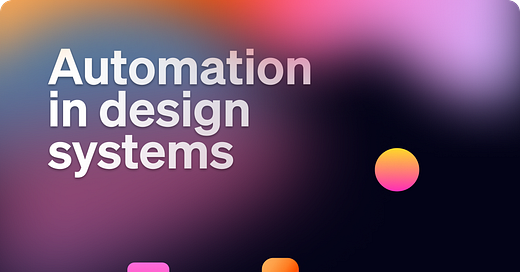 Automation in design systems - by Romina Kavcic