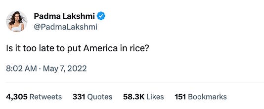 Screenshot of a tweet from Padma Lakshmi that says "Is it too late to put America in rice?"
