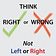Think Right or Wrong, Not Left or Right
