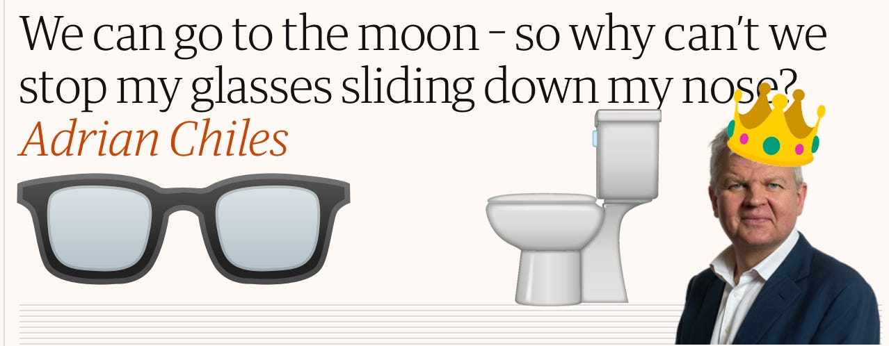 A header from Adrian Chiles's column – 'we can go to the moon, so why can't I stop my glasses sliding down my nose'