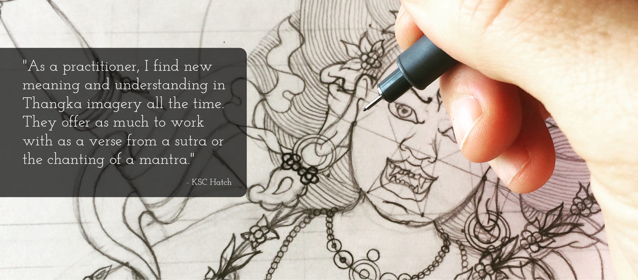 Close-up photo of a Thangka Line drawing in progess. The image is the wrathful face of the Dakini Kurukulla, partially in pencil and partially in fine line ink pen. The artist’s hand is in the upper right of the image, holding a fine line pen just above the drawing. There is quoted text taken from the article below on the right.