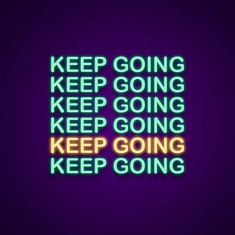 This may contain: a neon sign that says keep going, keep going, keep going and keep going