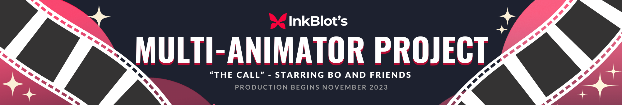 Red circles with white sparkles sit on the corners of the image. Across them runs a black and white film strip. In the center is text that reads "InkBlot's Multi-Animator Project. 'The Call' - Starring Bo and Friends. Production Begins November 2023."