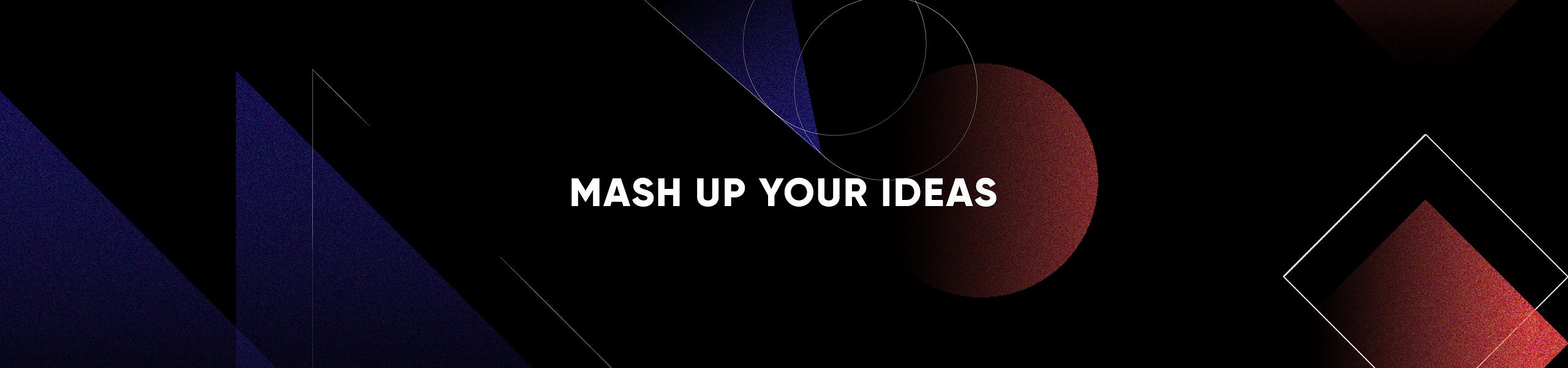 MASH UP YOUR IDEAS