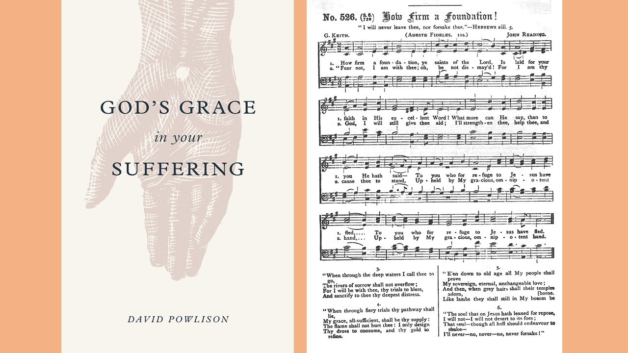 Book cover of "God's Grace in Your Suffering" by David Powlison, and sheet music for the hymn "How Firm a Foundation"