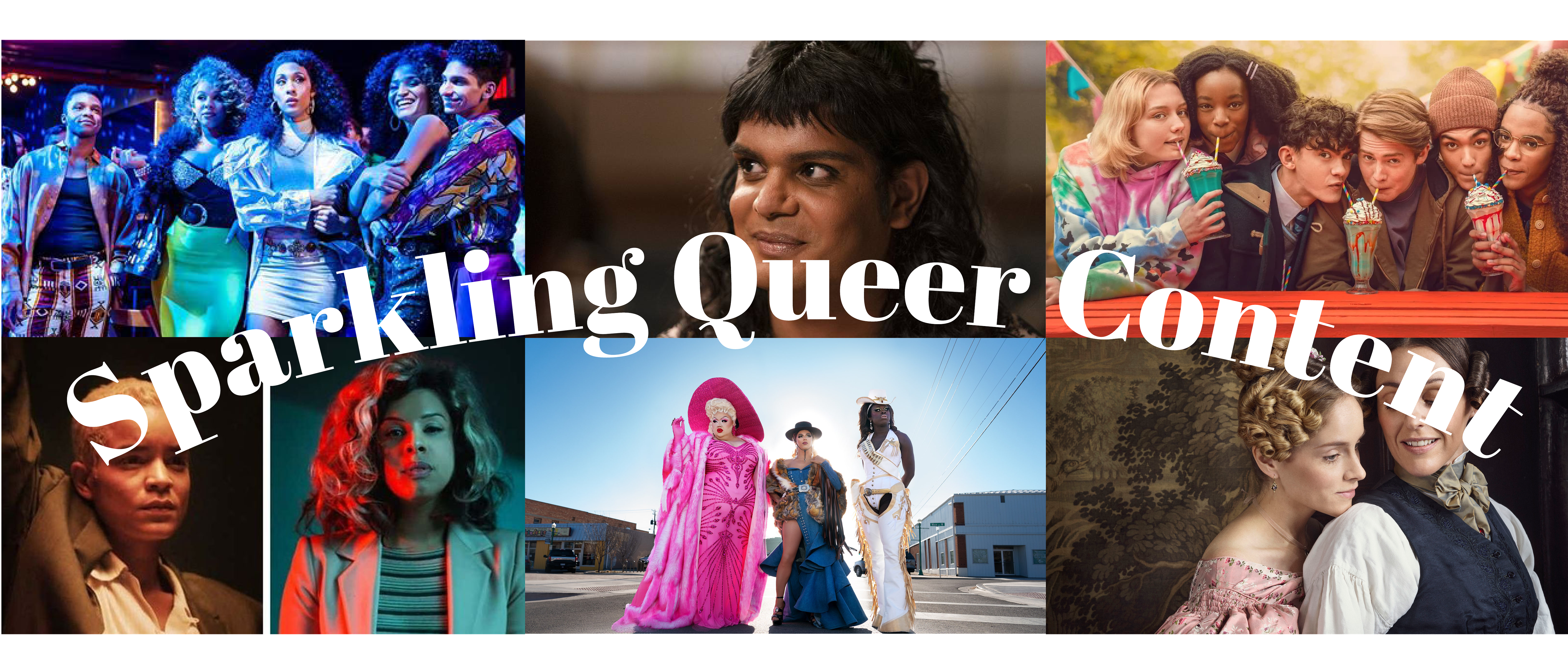 Header image with screen stills from various queer shows, including Pose, Sort Of, Hertstopper, Equal Docuseries, We’re Here and Gentleman Jack. Curved white text over the image layout reads: Sparkling Queer Content