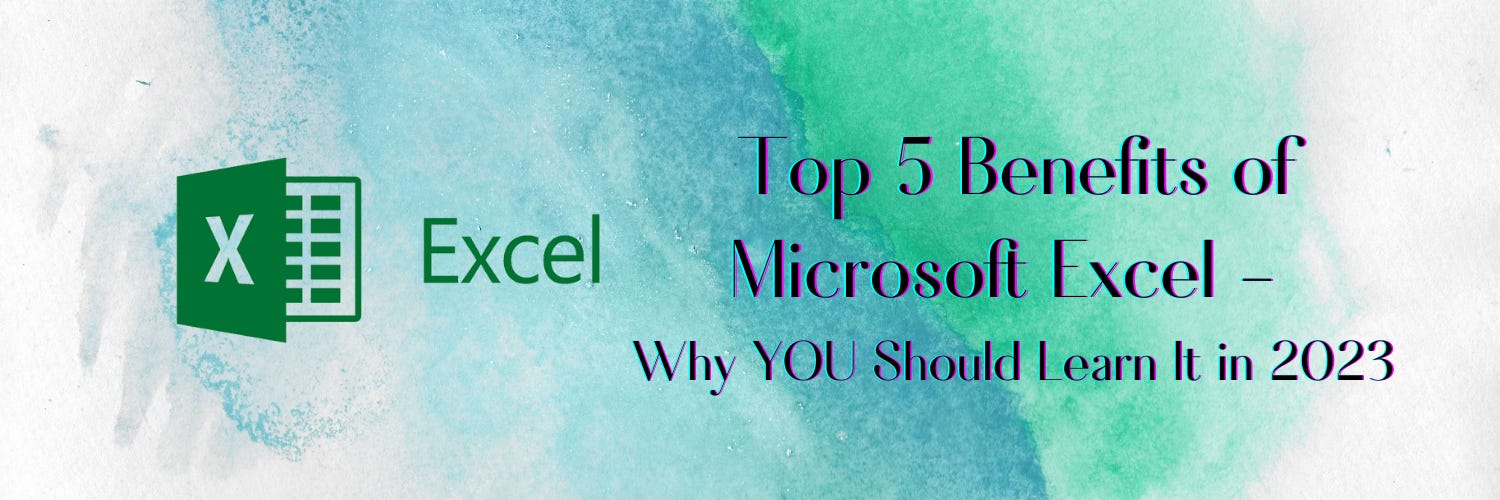 Top 5 Benefits of Microsoft Excel Why YOU Should Learn It in 2023