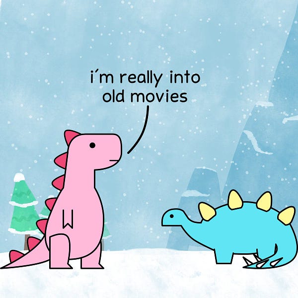 T-rex: I'm really into old movies