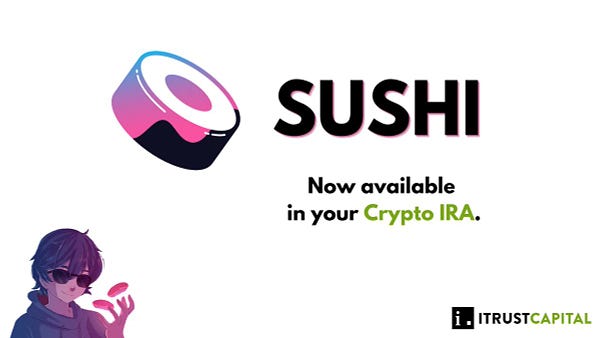 Sushi is now available in iTrustCapital Crypto IRA / 401k Retirement Accounts.