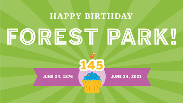 Graphic- Lime green background, Happy Birthday Forest Park! on top half. Then a cup cake with blue icing and a burning candle with 145 sits in the middle. A purple banner with the dates June 24, 1876 and June 24, 2021 is to the left and right of the cupcake.