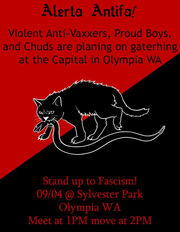 Alerta Antifa!

Violent Anti-Vaxxers, Proud Boys, and Chuds are planing on gaterhing at the Capital in Olympia WA

Stand up to Fascism! 09/04 @ Sylvester Park Olympia WA Meet at 1PM move at 2PM