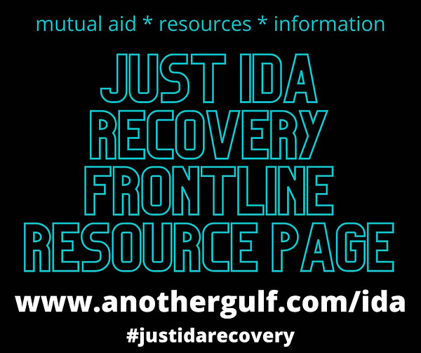 mutual aid * resources * information
JUST IDA
RECOVERY
FRONTLINE
RESOURCE PAGE
anothergulf.com/ida
#justidarecovery