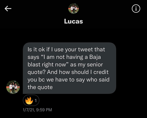 Graduating senior Lucas requesting to use my baja blast tweet as his senior quote. what a freaking champion he is.