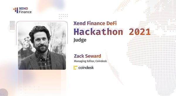 Zack Seward, Managing Editor of Coindesk, will serve a judge at Xend Finance DeFi Hackathon 2021!