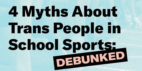 Bold black text on a pale blue background: 4 Myths About Trans People in School Sports: DEBUNKED