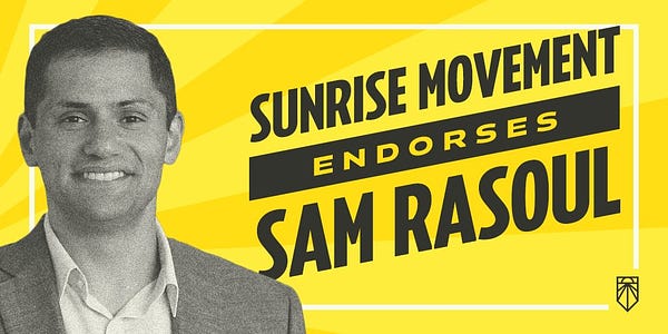 graphic with yellow sun rays in the background. on the left is a black and white picture of a man smiling staring at the camera wearing a suit jacket and white shirt. He has short hair. To the right in dark grey slanted text it states " Sunrise movement endorses Sam Rasoul" 