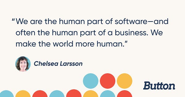 "We are the human part of software—and often the human part of a business. We make the world more human.”