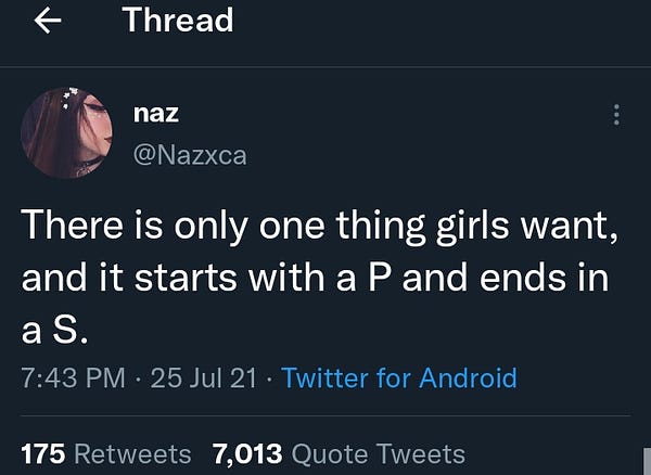 naz @nazxca tweeted
there is only one thing girls want and it starts with a p and ends in a s.