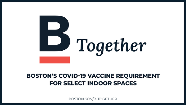B Together: Boston's COVID-19 Vaccine Requirement for Select Indoor Spaces
boston.gov/b-together
