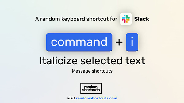 Keyboard shortcut for Slack: "command + i" command: "Italicize selected text
Message shortcuts"