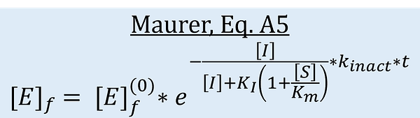 Maurer: [E]f=[E]f0*e^-([I]/[I]+KI(1+[S]/Km))*k_inact*t)