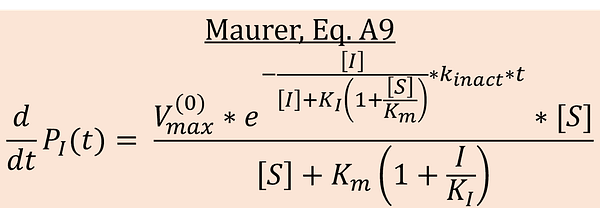 Maurer: v=[V](0)max*(e^-([I]/[I]+KI(1+[S]/Km))*k_inact*t)*S/[S]+Km(1+[I]/KI)