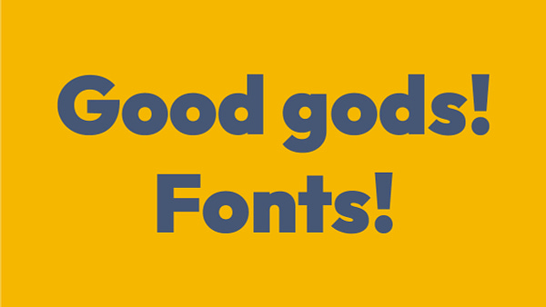A header image that reads, "Good gods! Fonts!"