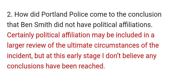 Image of email to Portland police that asks in black text "how did portland police come to the conclusion that Ben Smith did not have political affiliations." The answer with red text was "certainly political affiliation May be included in a larger review of the ultimate circumstances of the incident, but at this early stage I don't believe any conclusions have been reached"