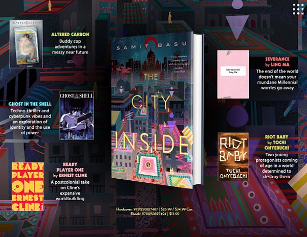 A graphic with a copy of The City Inside by Samit Basu in the center, followed by its ISBN and and pricing (Hardcover: $24.99/ $34.99 Can., Ebook: $13.99). Surrounding the book are other books/forms of media that describe the vibes of The City Inside. On the right, there are images of Altered Carbon, Ghost in the Shell, and Ready Player One by Ernest Cline. On the left, there are images of Severance by Ling Ma and Riot Baby by Tochi Onyebuchi.