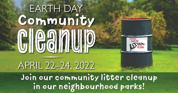 Image of garbage can in a park. Text reads: Earth Day Community Cleanup, April 22-24 2022. Join our community litter cleanup in our neighbourhood parks!