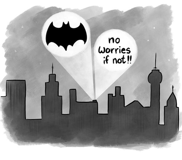 The picture of city silhouette with the Batman sign lit up above it in the sky. Beside it is another lit up a sign that says “no worries if not!”