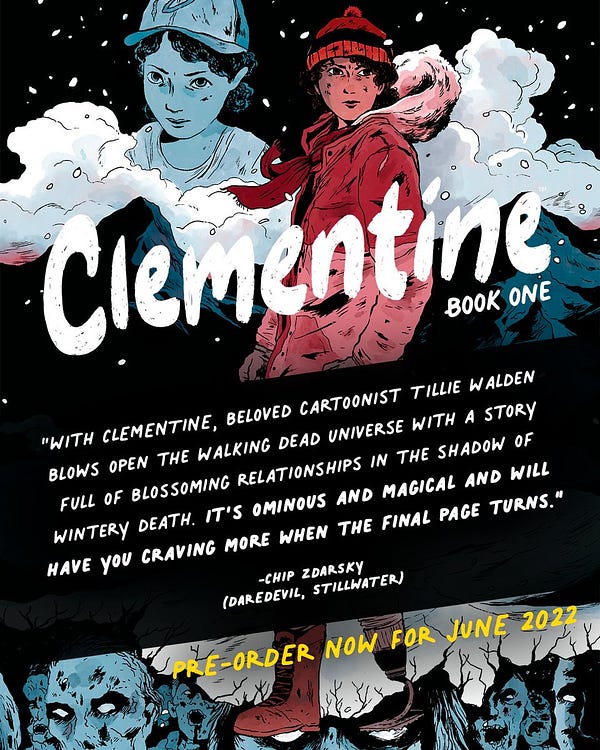 “With CLEMENTINE, beloved cartoonist Tillie Walden blows open the Walking Dead universe with a story full of blossoming relationships in the shadow of wintery death. It’s ominous and magical and will have you craving more when the final page turns.” - CHIP ZDARSKY (Daredevil, STILLWATER)