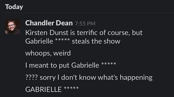 Kirsten Dunst is terrific of course, but Gabrielle ***** steals the show