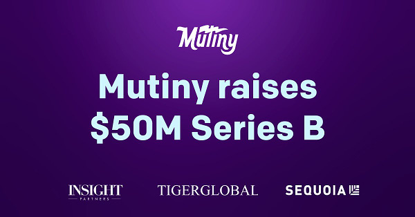 Mutiny raises $50M Series B funding round to help companies turn wasted marketing spend into revenue.
