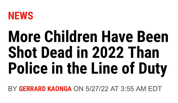 More Children Have Been Shot Dead in 2022 Than Police in the Line of Duty

BY GERRARD KAONGA ON 5/27/22 AT 3:55 AM EDT