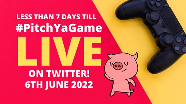 writing says less than 7 days till #PitchYaGame LIVE on Twitter! 6th June 2022. Image features the pink PYG mascot and a game controller against a pink and yellow background.