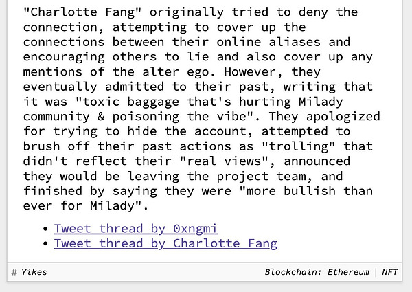 "Charlotte Fang" originally tried to deny the connection, attempting to cover up the connections between their online aliases and encouraging others to lie and also cover up any mentions of the alter ego. However, they eventually admitted to their past, writing that it was "toxic baggage that's hurting Milady community & poisoning the vibe". They apologized for trying to hide the account, attempted to brush off their past actions as "trolling" that didn't reflect their "real views", announced they would be leaving the project team, and finished by saying they were "more bullish than ever for Milady".