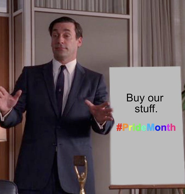 "Mad Men" meme format of Don Draper pitching an idea. He's standing in front of a whiteboard that says "Buy our stuff" and below that, in rainbow colors, it says "#PrideMonth."
