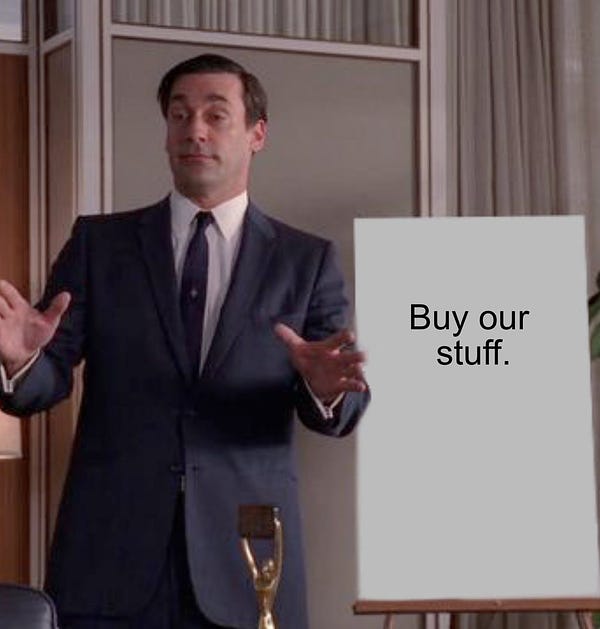 "Mad Men" meme format of Don Draper pitching an idea. He's standing in front of a whiteboard that says "Buy our stuff."