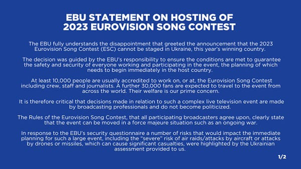 The EBU fully understands the disappointment that greeted the announcement that the 2023 Eurovision Song Contest (ESC) cannot be staged in Ukraine, this year’s winning country.
The decision was guided by the EBU’s responsibility to ensure the conditions are met to guarantee the safety and security of everyone working and participating in the event, the planning of which needs to begin immediately in the host country.
At least 10,000 people are usually accredited to work on, or at, the Eurovision Song Contest including crew, staff and journalists. A further 30,000 fans are expected to travel to the event from across the world. Their welfare is our prime concern.