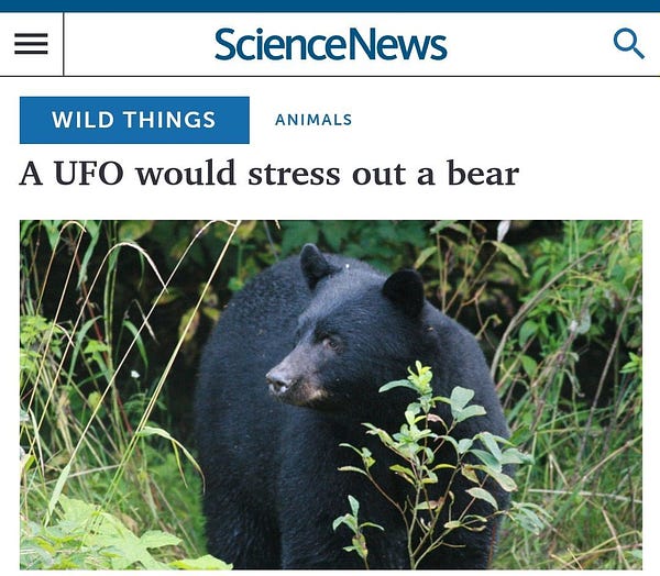 An unidentified flying object would stress-out a bear because they are unidentified.