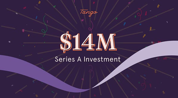 Tango raises a $14M Series A Investment.